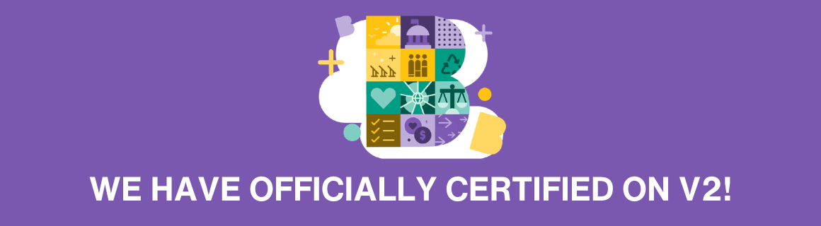 We've Certified on V2! Celebration of our status as the first company in the United States to certify on B Lab's new standards (V2).